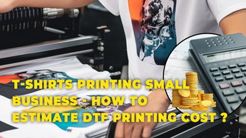 T-shirts Printing Small Business - How to estimate DTF Printing Cost ?